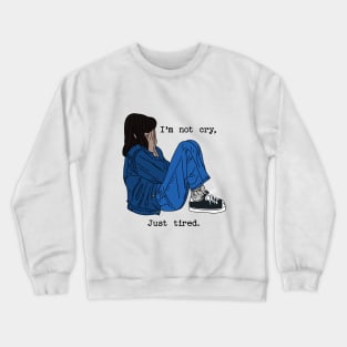 I'm not cry, just tired Crewneck Sweatshirt